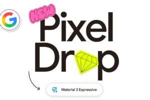 Google's Pixel Drop Brings Material 3 Expressive and More